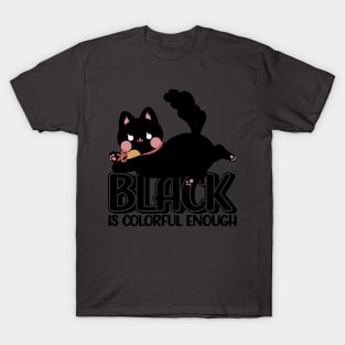 Black is colorful enough T-Shirt